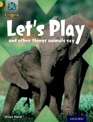 Book cover for Project X Origins: Gold Book Band, Oxford Level 9: Communication: Let's Play - and other things animals say