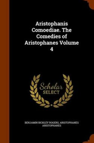 Cover of Aristophanis Comoediae. the Comedies of Aristophanes Volume 4
