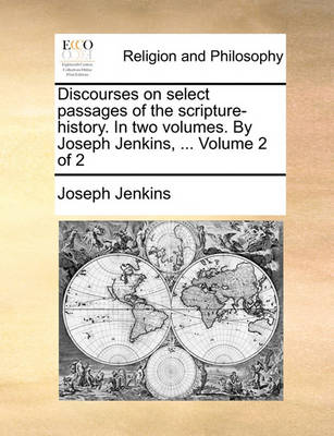 Book cover for Discourses on Select Passages of the Scripture-History. in Two Volumes. by Joseph Jenkins, ... Volume 2 of 2