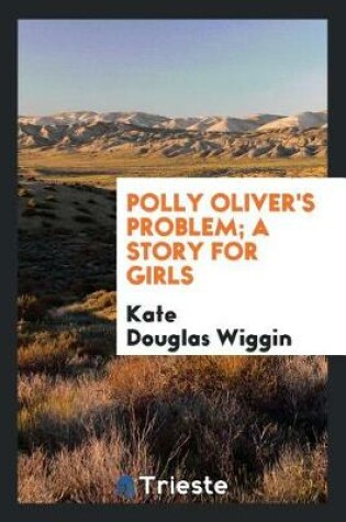 Cover of Polly Oliver's Problem; A Story for Girls