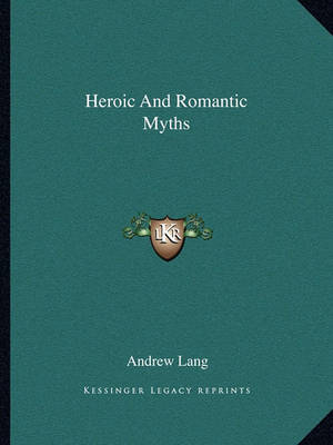 Book cover for Heroic and Romantic Myths