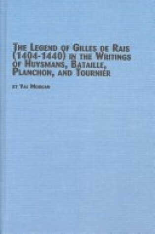 Cover of The Legend of Gilles De Rais (1396-1440) in the Writings of Huysmans, Bataille, Planchon and Tournier