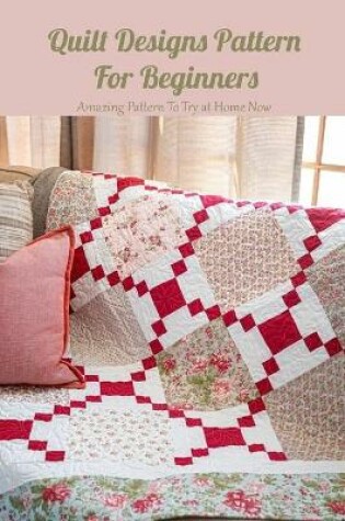 Cover of Quilt Designs Pattern For Beginners