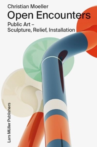 Cover of Christian Moeller: Open Encounters: Public Art - Scultpure, Relief, Installation