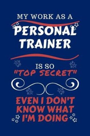 Cover of My Work As A Personal Trainer Is So Top Secret Even I Don't Know What I'm Doing
