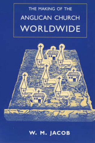 Cover of The Making of the Anglican Church Worldwide