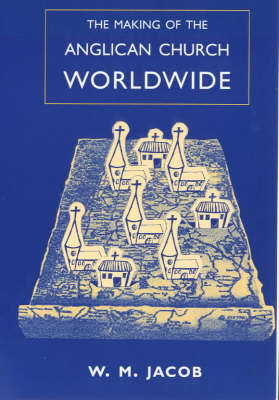 Book cover for The Making of the Anglican Church Worldwide