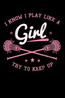 Book cover for I Know I Play Like A Girl Try To Keep Up