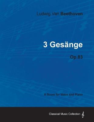 Book cover for Ludwig Van Beethoven - 3 Gesange - Op.83 - A Score for Voice and Piano