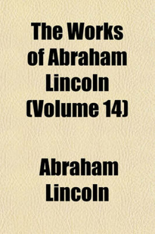 Cover of The Works of Abraham Lincoln (Volume 14)