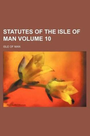 Cover of Statutes of the Isle of Man Volume 10