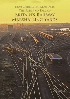 Book cover for From Gridiron to Grassland: The Rise and Fall of Britain's Railway Marshalling Yards