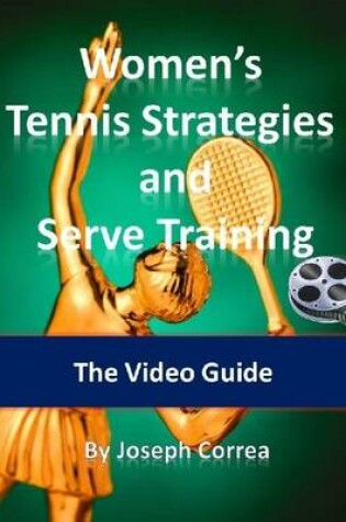 Cover of Women's Tennis Strategies and Serve Training: The Video Guide