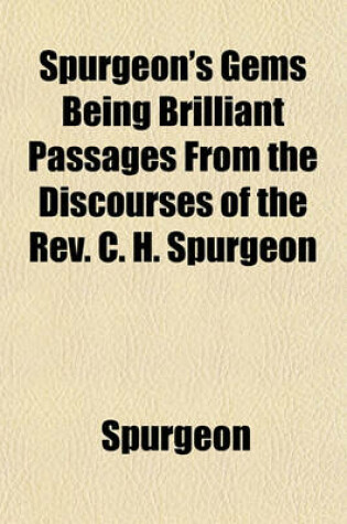 Cover of Spurgeon's Gems Being Brilliant Passages from the Discourses of the REV. C. H. Spurgeon