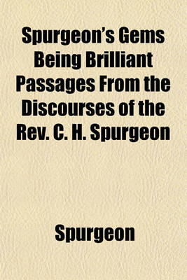 Book cover for Spurgeon's Gems Being Brilliant Passages from the Discourses of the REV. C. H. Spurgeon