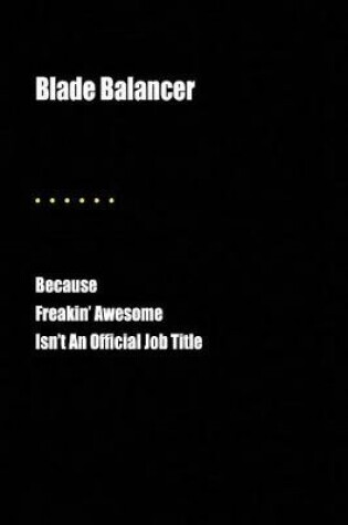 Cover of Blade Balancer Because Freakin' Awesome Isn't an Official Job Title
