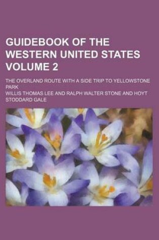 Cover of Guidebook of the Western United States Volume 2; The Overland Route with a Side Trip to Yellowstone Park