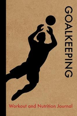 Book cover for Goalkeeping Workout and Nutrition Journal