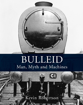 Book cover for Bulleid: Man, Myth and Machines