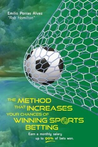 Cover of THE METHOD THAT INCREASES YOUR CHANCES OF WINNING SPORTS BETTING, Earn a Monthly Salary, Up to 90% of Bets Won.