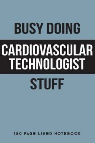 Cover of Busy Doing Cardiovascular Technologist Stuff