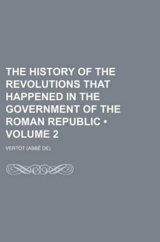 Cover of The History of the Revolutions That Happened in the Government of the Roman Republic (Volume 2)