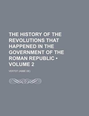 Book cover for The History of the Revolutions That Happened in the Government of the Roman Republic (Volume 2)