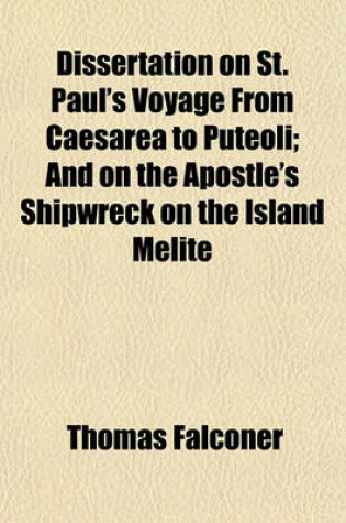 Cover of Dissertation on St. Paul's Voyage from Caesarea to Puteoli; And on the Apostle's Shipwreck on the Island Melite