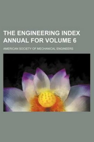 Cover of The Engineering Index Annual for Volume 6