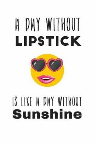 Cover of A Day Without Lipstick is Like a Day Without Sunshine