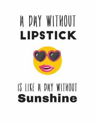 Book cover for A Day Without Lipstick is Like a Day Without Sunshine