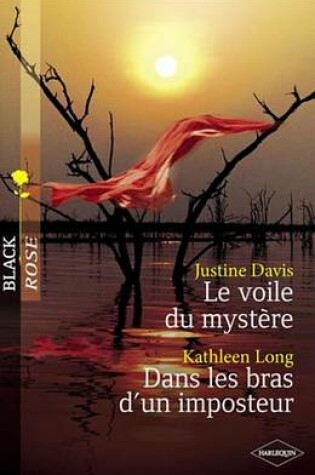 Cover of Le Voile Du Mystere - Dans Les Bras D'Un Imposteur (Harlequin Black Rose)