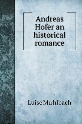 Cover of Andreas Hofer an historical romance