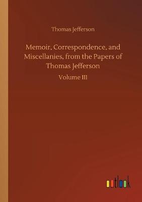 Book cover for Memoir, Correspondence, and Miscellanies, from the Papers of Thomas Jefferson