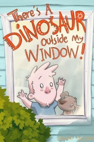 Cover of There's a Dinosaur Outside My Window