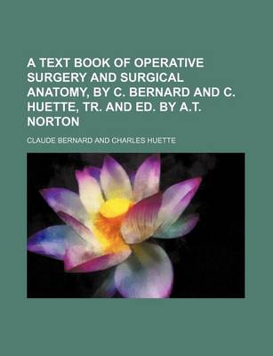 Book cover for A Text Book of Operative Surgery and Surgical Anatomy, by C. Bernard and C. Huette, Tr. and Ed. by A.T. Norton