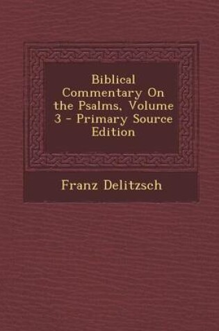 Cover of Biblical Commentary on the Psalms, Volume 3 - Primary Source Edition