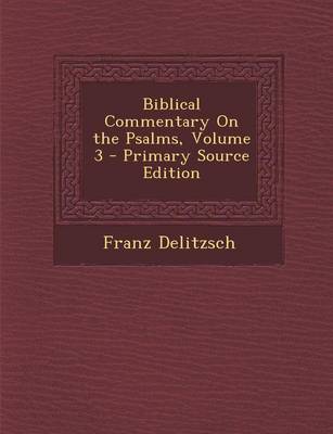 Book cover for Biblical Commentary on the Psalms, Volume 3 - Primary Source Edition