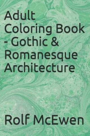 Cover of Adult Coloring Book - Gothic & Romanesque Architecture