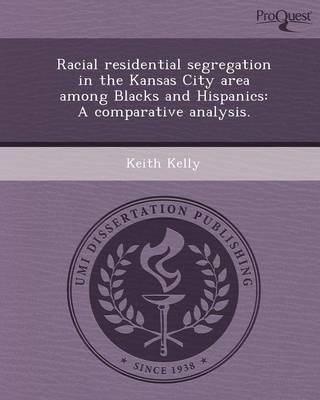 Book cover for Racial Residential Segregation in the Kansas City Area Among Blacks and Hispanics: A Comparative Analysis