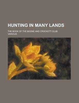 Book cover for Hunting in Many Lands; The Book of the Boone and Crockett Club