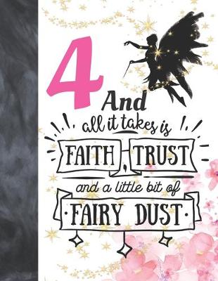 Book cover for 4 And All It Takes Is Faith, Trust And A Little Bit Of Fairy Dust