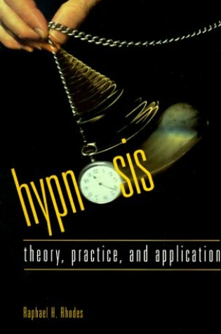 Cover of Hypnosis: Theory, Practice and Application