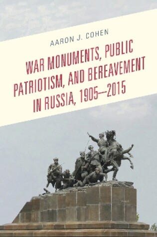 Cover of War Monuments, Public Patriotism, and Bereavement in Russia, 1905-2015