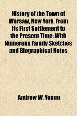 Book cover for History of the Town of Warsaw, New York, from Its First Settlement to the Present Time; With Numerous Family Sketches and Biographical Notes