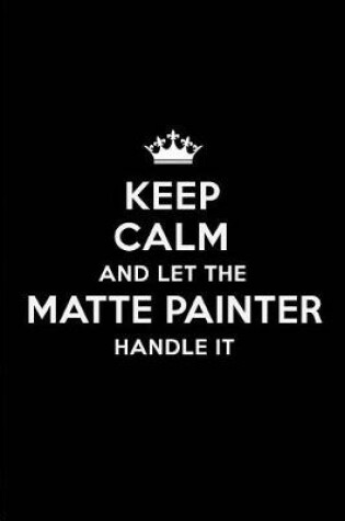 Cover of Keep Calm and Let the Matte Painter Handle It