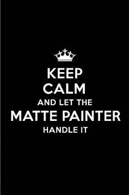 Book cover for Keep Calm and Let the Matte Painter Handle It