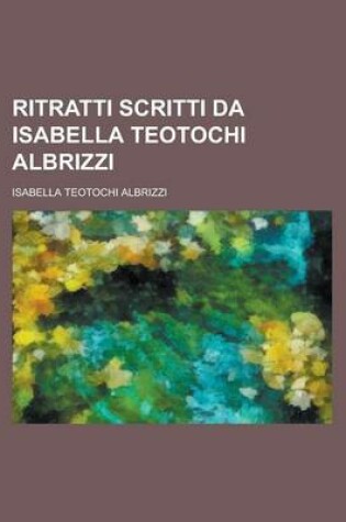 Cover of Ritratti Scritti Da Isabella Teotochi Albrizzi