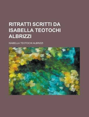 Book cover for Ritratti Scritti Da Isabella Teotochi Albrizzi