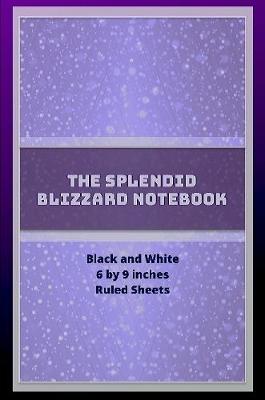 Book cover for The Splendid Blizzard Notebook 6 by 9